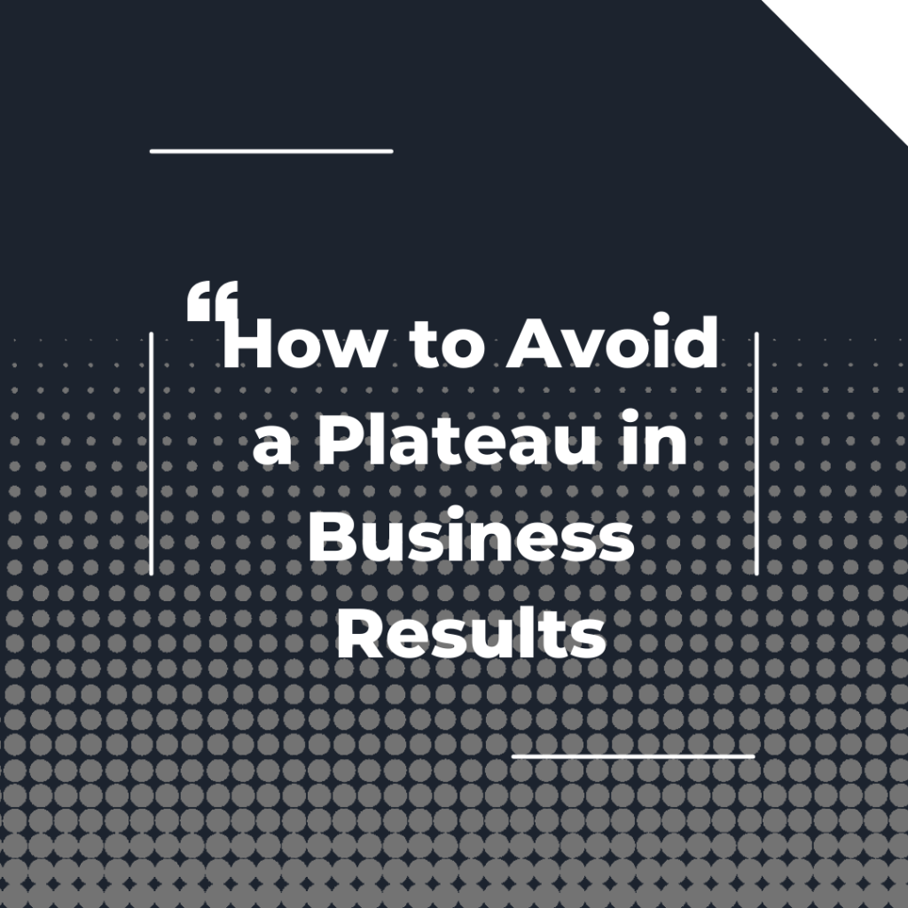 How to Avoid a Plateau in Business Results